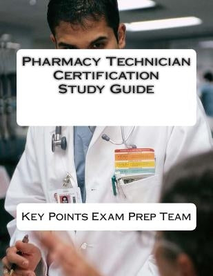 Pharmacy Technician Certification Study Guide by Prep Team, Key Points Exam