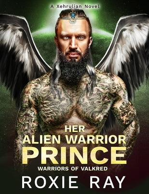 Her Alien Warrior Prince: A Sci-Fi Alien Romance Xehrulian World Novel by Ray, Roxie