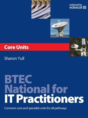 Btec National for It Practitioners: Core Units by Yull, Sharon