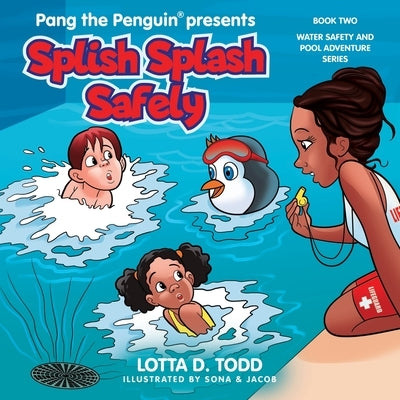 Splish Splash Safely: Book Two: Water Safety and Pool Adventure Series by Todd, Lotta D.
