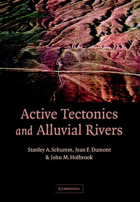 Active Tectonics and Alluvial Rivers by Schumm, Stanley Alfred
