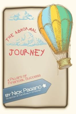 The Abnormal Journey: 4 Pillars of Financial Success by Pagano, Nick