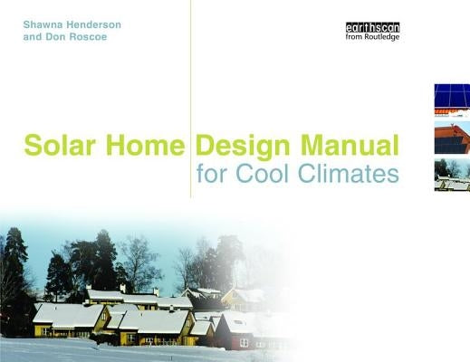 Solar Home Design Manual for Cool Climates by Henderson, Shawna