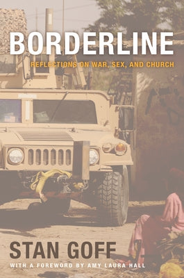 Borderline: Reflections on War, Sex, and Church by Goff, Stan