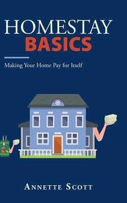 Homestay Basics: Making Your Home Pay for Itself by Scott, Annette