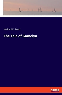The Tale of Gamelyn by Skeat, Walter W.