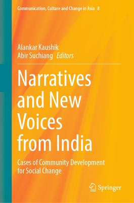 Narratives and New Voices from India: Cases of Community Development for Social Change by Kaushik, Alankar