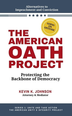 The American Oath Project: Protecting the Backbone of Democracy by Johnson, Kevin K.
