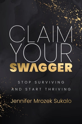 Claim Your Swagger by Mrozek Sukalo, Jennifer