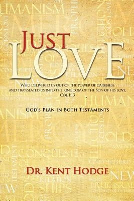 Just Love: God's Plan in Both Testaments by Hodge, Kent
