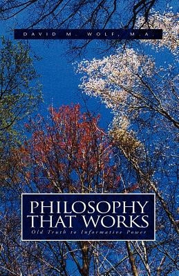 Philosophy That Works by Wolf MA, David M.