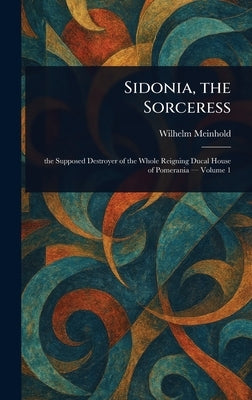 Sidonia, the Sorceress by Meinhold, Wilhelm