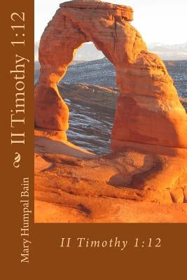 II Timothy 1: 12 by Bain, Mary Humpal