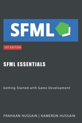 SFML Essentials: Getting Started with Game Development by Hussain, Kameron