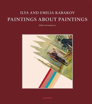 Ilya and Emilia Kabakov: Paintings about Paintings by Kabakov, Ilya