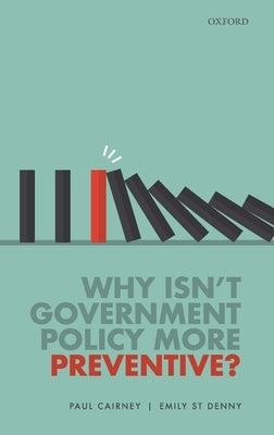 Why Isn't Government Policy More Preventive? by Cairney, Paul