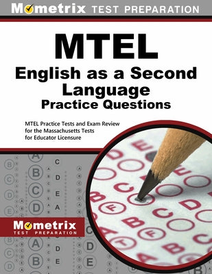 MTEL English as a Second Language Practice Questions: MTEL Practice Tests and Exam Review for the Massachusetts Tests for Educator Licensure by Mometrix Massachusetts Teacher Certifica