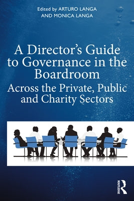 A Director's Guide to Governance in the Boardroom: Across the Private, Public, and Voluntary Sectors by Langa, Arturo