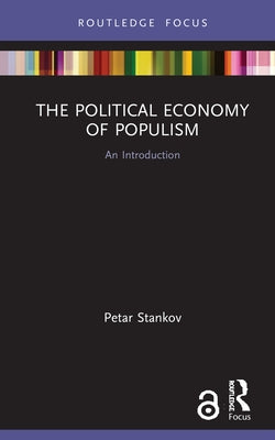 The Political Economy of Populism: An Introduction by Stankov, Petar