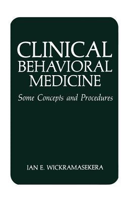 Clinical Behavioral Medicine: Some Concepts and Procedures by Wickramasekera, I. E.