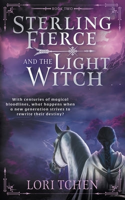 Sterling Fierce and the Light Witch: A YA Coming-of-Age Fantasy Series by Tchen, Lori