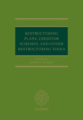 Restructuring Plans, Creditor Schemes, and Other Restructuring Tools by O'Dea, Geoff