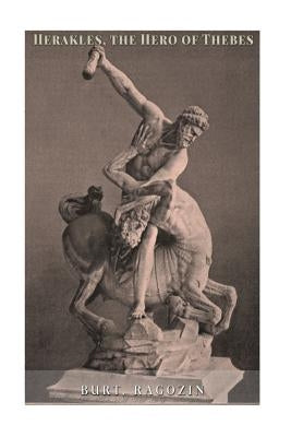 Herakles the Hero of Thebes by Ragozin, Zenaide