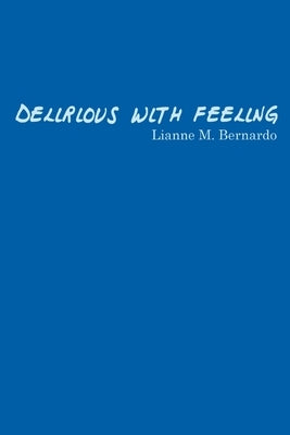 Delirious with Feeling by Bernardo, Lianne M.