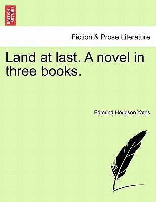 Land at Last. a Novel in Three Books. by Yates, Edmund Hodgson