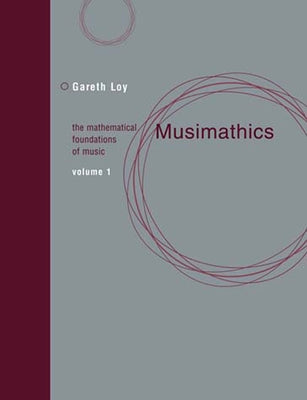 Musimathics, Volume 1: The Mathematical Foundations of Music by Loy, Gareth