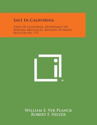 Salt in California: State of California, Department of Natural Resources, Division of Mines, Bulletin No. 175 by Ver Planck, William E.