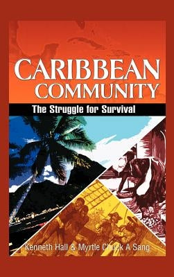 Caribbean Community: The Struggle for Survival by Hall, Kenneth