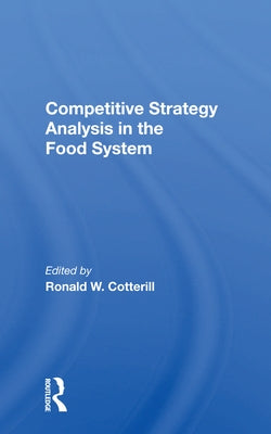 Competitive Strategy Analysis in the Food System by Cotterill, Ronald W.
