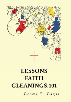 Lessons Faith Gleanings.101 by Cagas, Cosme R.