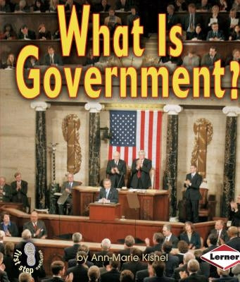 What Is Government? by Kishel, Ann-Marie