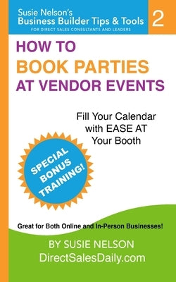 How to Book Parties at Vendor Events: Fill Your Calendar with Ease AT Your Booth by Nelson, Susie