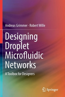 Designing Droplet Microfluidic Networks: A Toolbox for Designers by Grimmer, Andreas