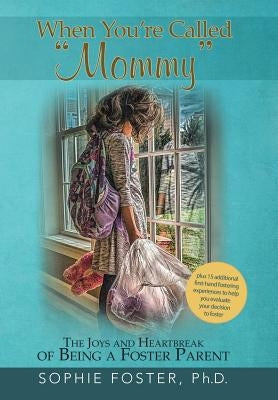 When You'Re Called "Mommy": The Joys and Heartbreak of Being a Foster Parent by Foster, Sophie