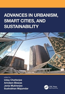 Advances in Urbanism, Smart Cities, and Sustainability by Chatterjee, Uday