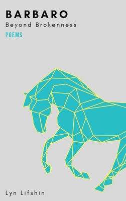 Barbaro: Beyond Brokenness by Lifshin, Lyn