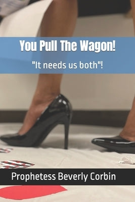 You Pull The Wagon! by Corbin, Prophetess Beverly