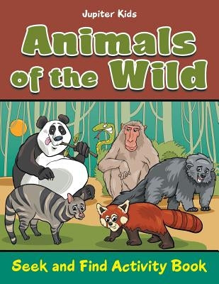 Animals of the Wild: Seek and Find Activity Book by Jupiter Kids