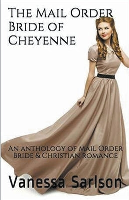 The Mail Order Bride of Cheyenne by Sarlson, Vanessa