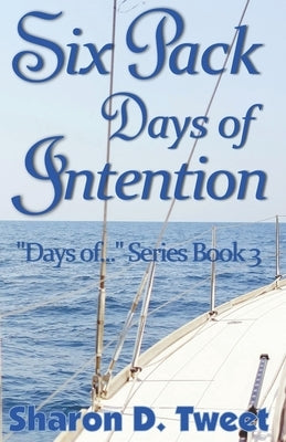 Six Pack Days of Intention: The "Days of..." Series, Book 3 by Tweet, Sharon D.