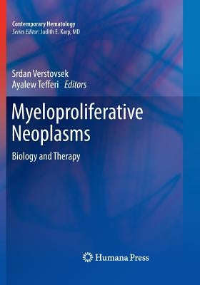 Myeloproliferative Neoplasms: Biology and Therapy by Verstovsek, Srdan