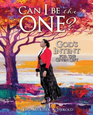 Can I be the One?: God's Intent for the Given Gift by Herold, Evg Myrtha a.