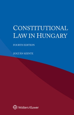 Constitutional Law in Hungary by Szente, Zoltán