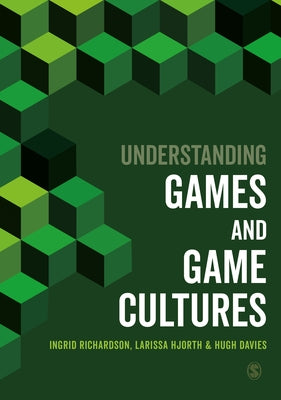 Understanding Games and Game Cultures by Richardson, Ingrid