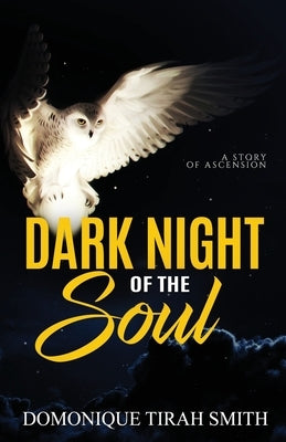 Dark Night of the Soul: A Story of Ascension by Smith, Domonique Tirah