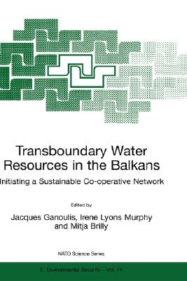 Transboundary Water Resources in the Balkans: Initiating a Sustainable Co-Operative Network by Ganoulis, Jacques